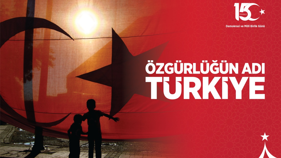 15 TEMMUZ DEMOKRASİ VE MİLLİ BİRLİK GÜNÜ